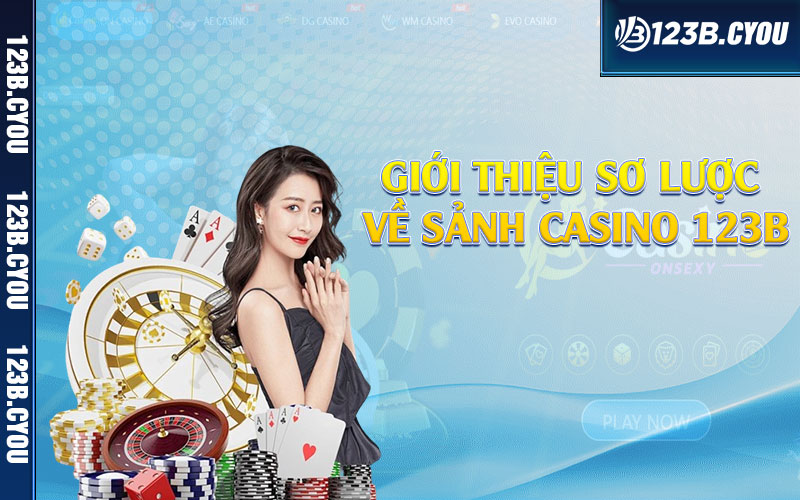 Giới thiệu sơ lược về sảnh casino 123b