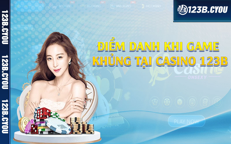 Điểm danh khi game khủng tại casino 123b