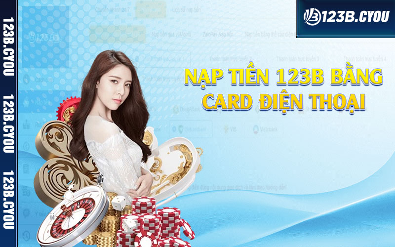 Nạp tiền 123b bằng card điện thoại 