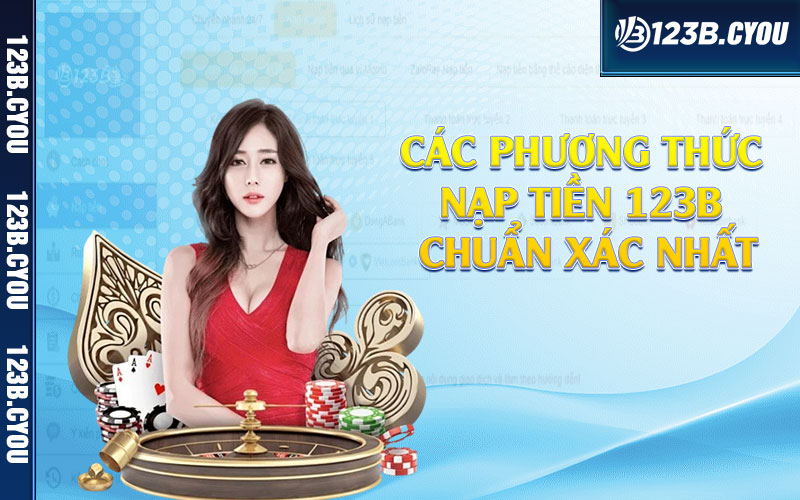 Các phương thức nạp tiền 123b chuẩn xác nhất